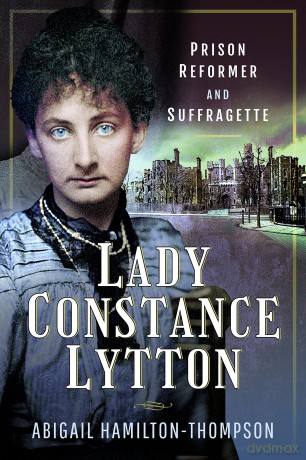 Lady Constance Lytton: Prison Reformer and Suffragette - Abigail Hamilton-Thompson [KSIĄŻKA]