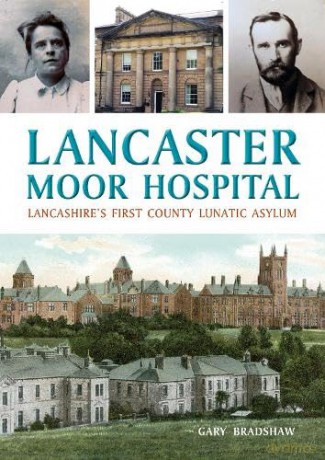 Lancaster Moor Hospital: Lancashire's first County Lunatic Asylum - Gary Bradshaw [KSIĄŻKA]