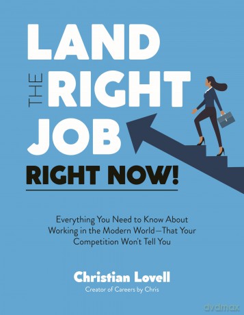 Land the Right Job, Right Now!: Everything You Need to Know About Working in the Modern World - Christian Lovell [KSIĄŻKA]