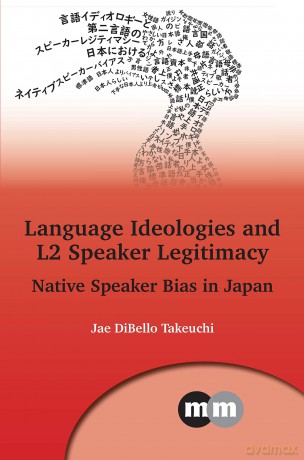 Language Ideologies and L2 Speaker Legitimacy: Native Speaker Bias in Japan: 172 - Jae DiBello Takeuchi [KSIĄŻKA]