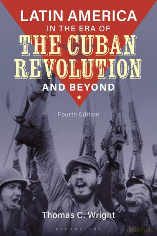Latin America in the Era of the Cuban Revolution and Beyond - Thomas C. Wright [KSIĄŻKA]