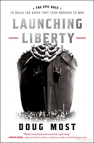 Launching Liberty: The Epic Race to Build the Ships That Took America to War - Doug Most [KSIĄŻKA]