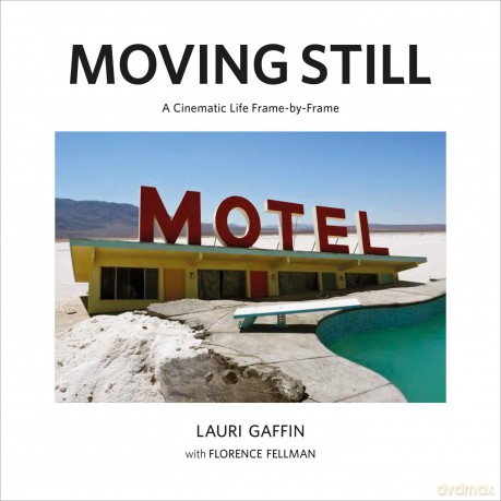 Lauri Gaffin: Moving Still: A Cinematic Life Frame-by-Frame - Britt Salvesen [KSIĄŻKA]