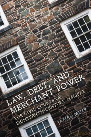 Law, Debt, and Merchant Power: The Civil Courts of 18th Century Halifax - The Osgoode Society [KSIĄŻKA]