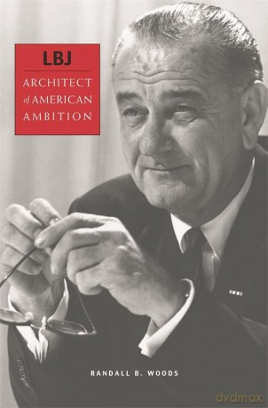 LBJ: Archiect of American Ambition: Architect of American Ambition - Randall B Woods [KSIĄŻKA]