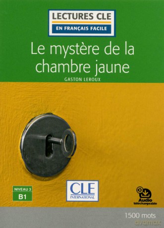 Le mystere de la chambre jaune - Niveau 3/B1 - Lecture CLE en français facile + Audio - Gaston Leroux [KSIĄŻKA]
