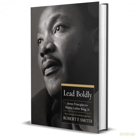 Lead Boldly: Seven Principles from Dr. Martin Luther King, Jr. - Robert F. Smith [KSIĄŻKA]