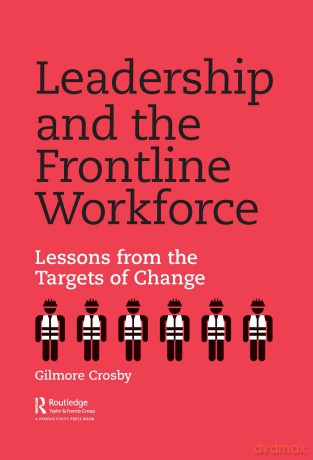 Leadership and the Frontline Workforce: Lessons from the Targets of Change - Gilmore Crosby [KSIĄŻKA]