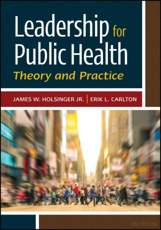 Leadership for Public Health: Theory and Practice - James Holsinger [KSIĄŻKA]