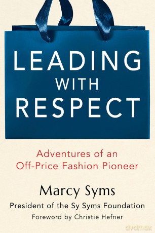 Leading with Respect: From the Backroom to the Boardroom: Adventures of an Off-Price Fashion Pioneer - Marcy Syms [KSIĄŻKA]