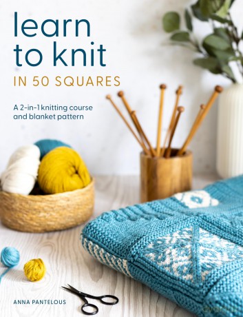 Learn to Knit in 50 Squares: A 2-in-1 knitting course and blanket pattern - Anna Pantelous [KSIĄŻKA]