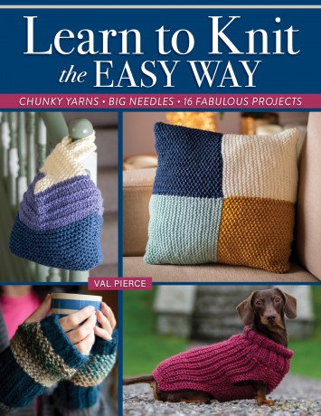 Learn to Knit the Easy Way: Chunky Yarns, Big Needles, 16 Fabulous Projects - Val Pierce [KSIĄŻKA]