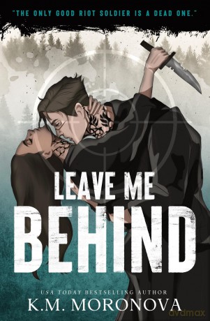 Leave Me Behind: A Standalone Dark Military Romance with Enemies to Lovers Drama - K.M. Moronova [KSIĄŻKA]