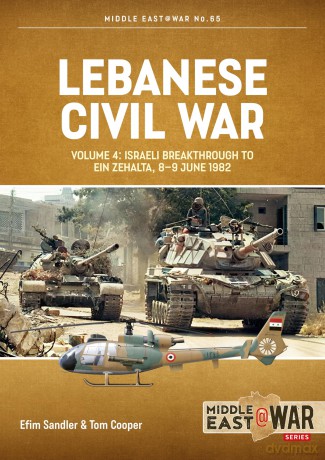 Lebanese Civil War Volume 4: Israeli Breakthrough to Ein Zehalta, 8-9 June 1982 - Efim Sandler [KSIĄŻKA]