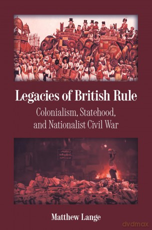 Legacies of British Rule: Colonialism, Statehood, and Nationalist Civil War - Matthew Lange [KSIĄŻKA]
