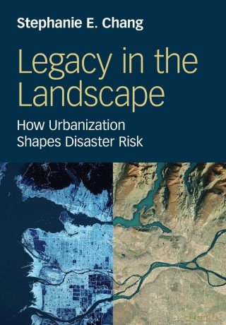 Legacy in the Landscape: How Urbanization Shapes Disaster Risk - Stephanie E. Chang [KSIĄŻKA]