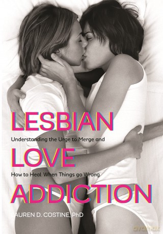 Lesbian Love Addiction: Understanding the Urge to Merge and How to Heal When Things go Wrong - Lauren Costine [KSIĄŻKA]