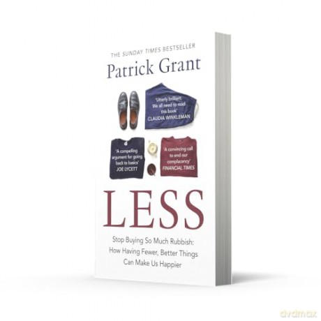 Less: Stop Buying So Much Rubbish: The Sunday Times Bestselling Book from The Fashion Expert Championing Quality Over Excessive Consumption - Patrick Grant [KSIĄŻKA]