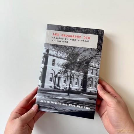 Let Geography Die: Chasing Derwent's Ghost at Harvard - Alison Mountz [KSIĄŻKA]