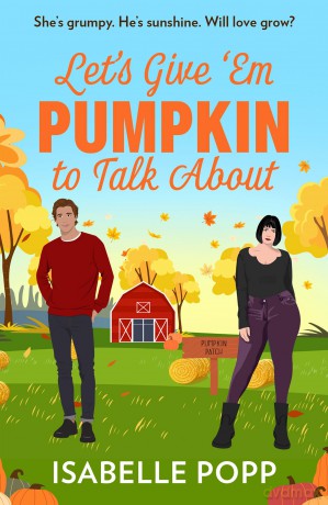 Let's Give 'Em Pumpkin To Talk About: The perfect cosy season read! Don't miss the new spicy small town romance perfect for fans of grumpy VS sunshine in 2025! - Isabelle Popp [KSIĄŻKA]
