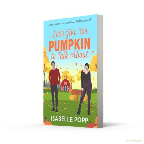 Let's Give 'Em Pumpkin To Talk About: The perfect cosy season read! Don't miss the new spicy small town romance perfect for fans of grumpy VS sunshine in 2025! - Isabelle Popp [KSIĄŻKA]