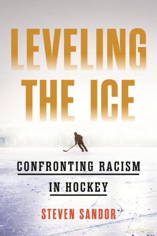 Leveling the Ice: Confronting Racism in Hockey - Steven Sandor [KSIĄŻKA]