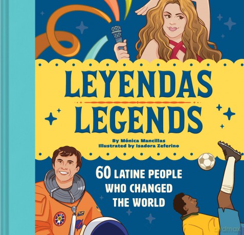 Leyendas/Legends: 60 Latine People Who Changed the World - Mónica Mancillas [KSIĄŻKA]