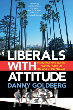 Liberals with Attitude: The Rodney King Beating and the Fight for the Soul of Los Angeles - Danny Goldberg [KSIĄŻKA]