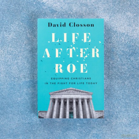 Life After Roe: Equipping Christians in the Fight for Life Today - Closson [KSIĄŻKA]