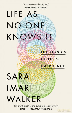 Life as No One Knows It: The Physics of Life's Emergence - Sara Imari Walker [KSIĄŻKA]