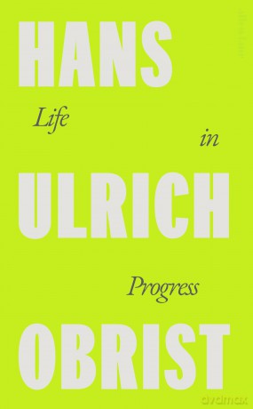 Life in Progress - Hans Ulrich Obrist [KSIĄŻKA]