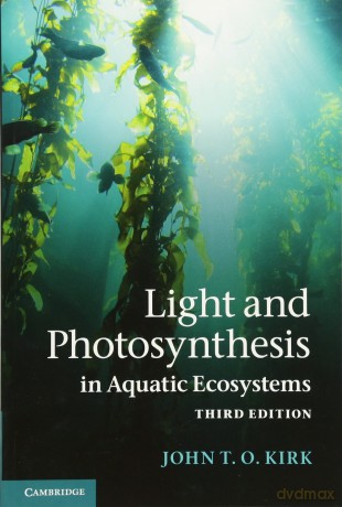 Light and Photosynthesis in Aquatic Ecosystems - John T. O. Kirk [KSIĄŻKA]