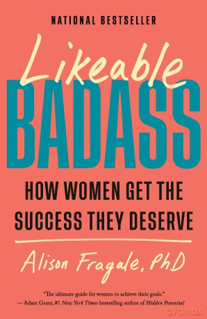 Likeable Badass: How Women Get the Success They Deserve - Alison Fragale PhD [KSIĄŻKA]