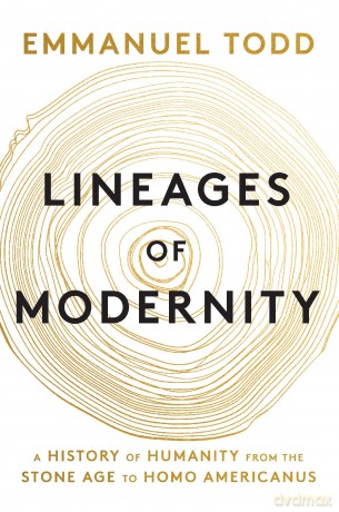 Lineages of Modernity: A History of Humanity from the Stone Age to Homo Americanus - Emmanuel Todd [KSIĄŻKA]