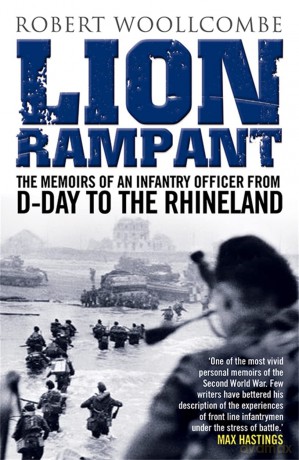 Lion Rampant: The Memoirs of an Infantry Officer from D-Day to the Rhineland - Robert Woollcombe [KSIĄŻKA]