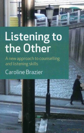 Listening to the Other: A Practical Approach to Listening Skills: A New Approach to Counselling and Listening Skills - Caroline Brazier [KSIĄŻKA]