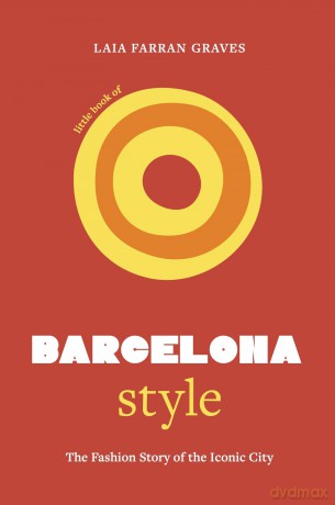 Little Book of Barcelona Style: The fashion story of the iconic city - Laia Farran Graves [KSIĄŻKA]