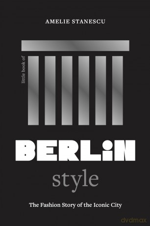 Little Book of Berlin Style: The fashion story of the iconic city - Amelie Stanescu [KSIĄŻKA]