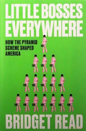 Little Bosses Everywhere: How the Pyramid Scheme Shaped America - Bridget Read [KSIĄŻKA]