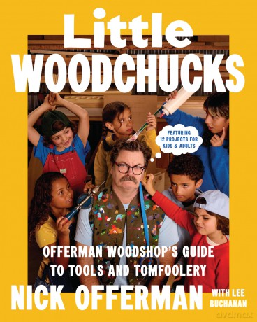 Little Woodchucks: Offerman Workshop's Guide to Tools and Tomfoolery - Nick Offerman [KSIĄŻKA]