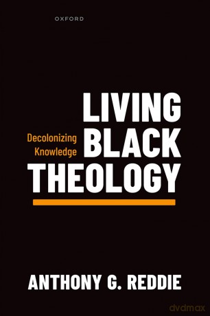 Living Black Theology: Decolonizing Knowledge - Anthony G. Reddie [KSIĄŻKA]