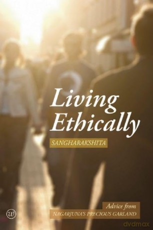 Living Ethically: Advice from Nagarjuna's Precious Garland - Sangharakshita [KSIĄŻKA]