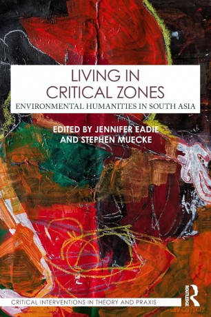 Living in Critical Zones: Environmental Humanities in South Asia - Jennifer Eadie [KSIĄŻKA]