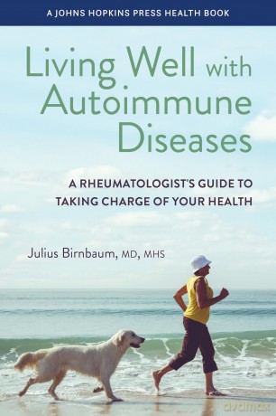 Living Well with Autoimmune Diseases: A Rheumatologist's Guide to Taking Charge of Your Health - Julius Birnbaum [KSIĄŻKA]