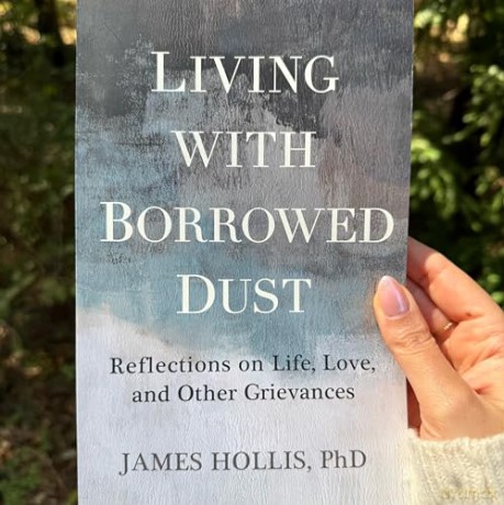 Living with Borrowed Dust: Reflections on Life, Love, and Other Grievances - James Hollis [KSIĄŻKA]