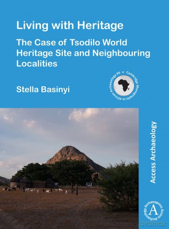 Living with Heritage: The Case of Tsodilo World Heritage Site and Neighbouring Localities - Stella Basinyi [KSIĄŻKA]