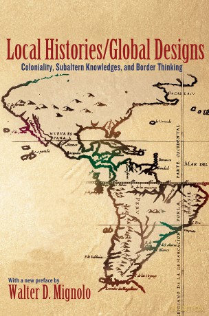 Local Histories/Global Designs - Coloniality, Subaltern Knowledges, and Border Thinking - Walter D. Mignolo [KSIĄŻKA]