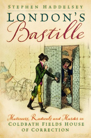 London's Bastille: Mutineers, Radicals and Murder in Coldbath Fields House of Correction - Stephen Haddelsey [KSIĄŻKA]