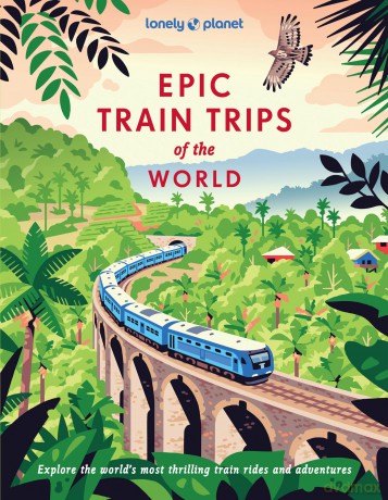 Lonely Planet Epic Train Trips of the World - Lonely Planet [KSIĄŻKA]