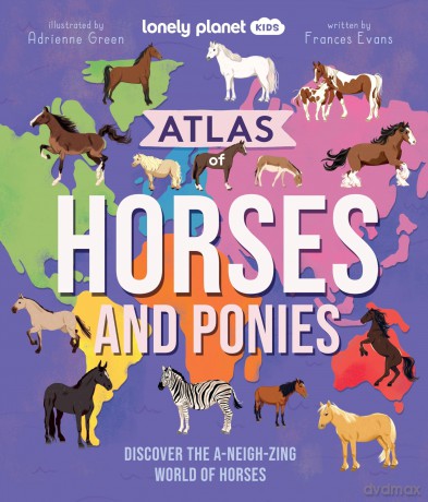 Lonely Planet Kids Atlas of Horses and Ponies: Discover the A-Neigh-zing World of Horses - Lonely Planet [KSIĄŻKA]